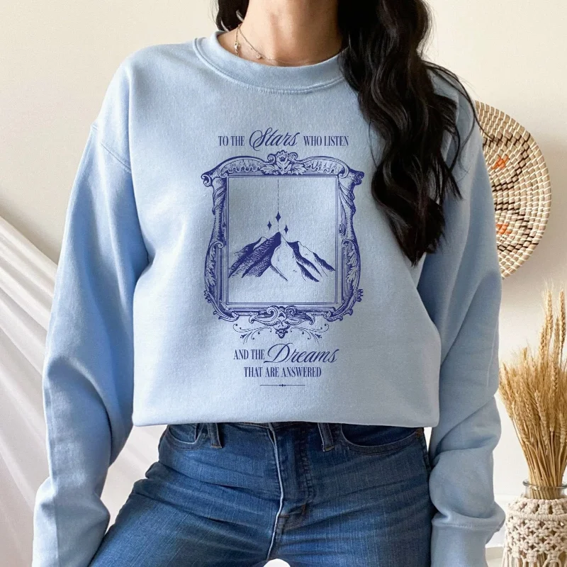 To The Stars Who Listen and the Dreams are Answered Sweatshirt